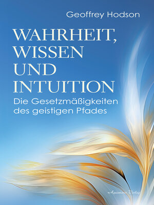 cover image of Wahrheit, Wissen und Intuition. Die Gesetzmäßigkeiten des geistigen Pfades
